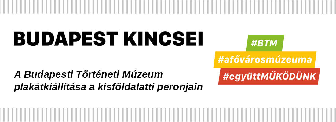 Budapest kincsei - A Budaepsti Történeti Múzeum plakátkiállítása a kisföldalatti peronjain